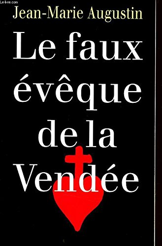 Le Faux évêque de la Vendée : monseigneur d'Agra