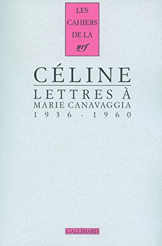Cahiers Céline. Vol. 9. Lettres à Marie Canavaggia : 1936-1960