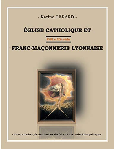 Eglise catholique et franc-maçonnerie lyonnaise : 18ème et 19ème siècles