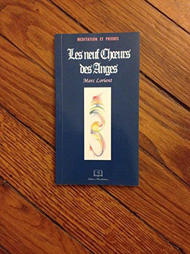 les neuf choeurs des anges : les hiérarchies célestes (méditation, prières)