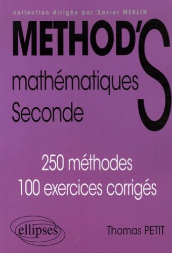 Méthod'S mathématiques seconde : 250 méthodes, 100 exercices corrigés