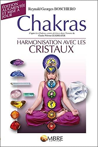 Chakras : d'après Les chakras, centres de force dans l'homme de Charles Webster Leadbeater : suivi d