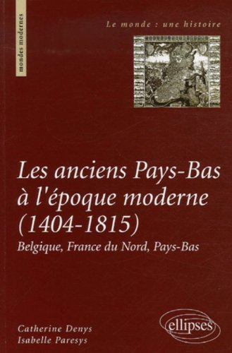Les anciens Pays-Bas à l'époque moderne (1404-1815) : Belgique, France du Nord, Pays-Bas