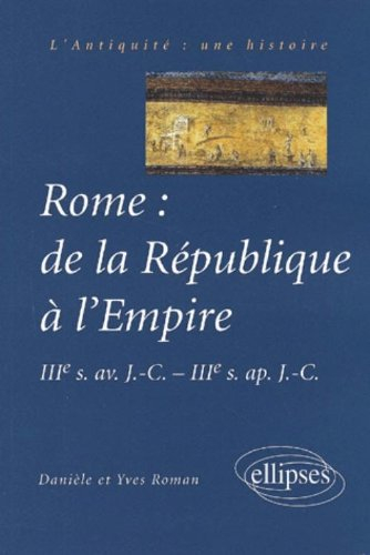 Rome : de la République à l'Empire : IIIe s. av. J.-C.-IIIe s. apr. J.-C.