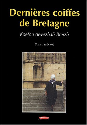 Dernières coiffes de Bretagne. Knefou diwezhan Breizh