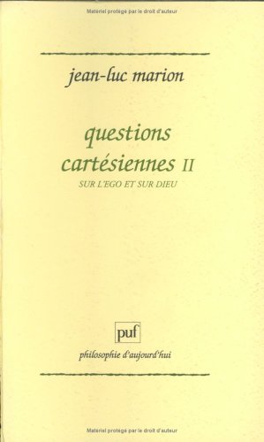 Questions cartésiennes. Vol. 2. Sur l'ego et sur Dieu