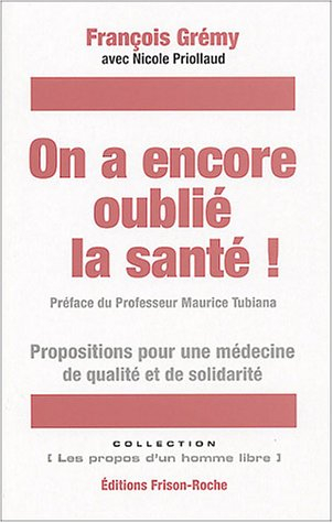 On a encore oublié la santé ! : propositions pour une médecine de qualité et de solidarité