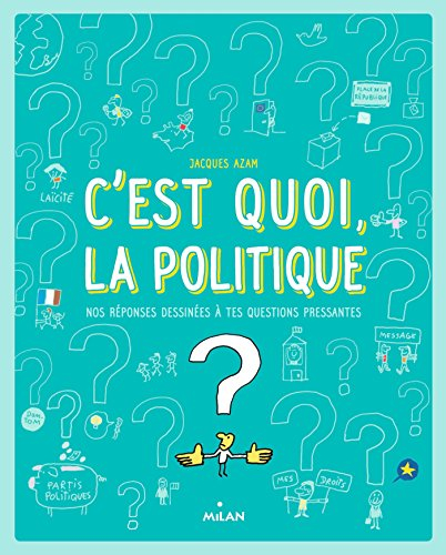 C'est quoi, la politique ? : nos réponses dessinées à tes questions pressantes