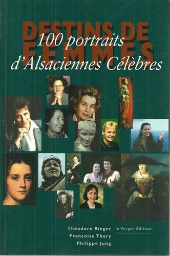 destins de femmes : 100 portraits d'alsaciennes célèbres