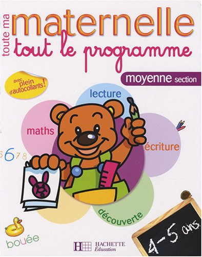 Toute ma maternelle, moyenne section, 4-5 ans : tout le programme : maths, lecture, découverte, écri