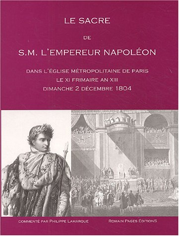 Le sacre de S.M. l'empereur Napoléon : dans l'église métropolitaine de Paris, le XI frimaire an XII,