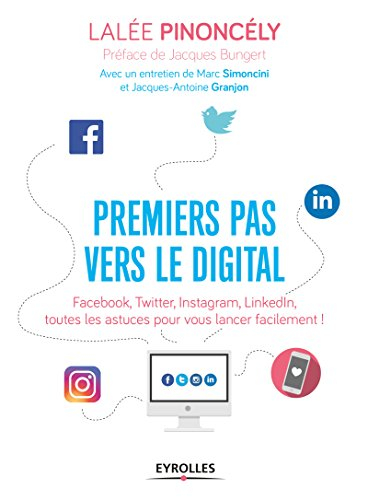 Premiers pas vers le digital : Facebook, Twitter, Instagram, LinkedIn, toutes les astuces pour vous 