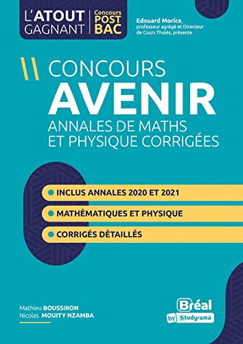 Concours Avenir : annales de maths et physique corrigées, de 2018 à 2021 : réussir les concours ingé
