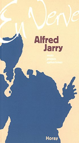 Alfred Jarry en verve : mots, propos, aphorismes