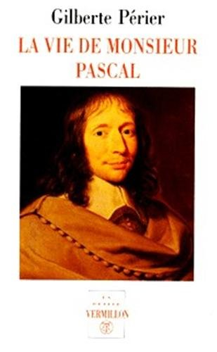 La vie de monsieur Pascal. La Vie de Jacqueline Pascal