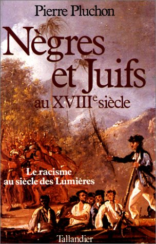 Nègres et juifs au 18e siècle : Le Racisme au siècle des Lumières