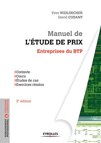 Manuel de l'étude de prix : entreprises du BTP : contexte, cours, études de cas, exercices résolus
