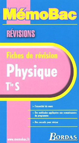 Physique, Terminale S : l'essentiel du cours, des méthodes appliquées aux connaissances du programme