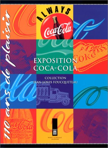 110 ans de plaisir : exposition Coca-Cola, collection Jean-Louis Foucqueteau, du 18 octobre 1995 au 