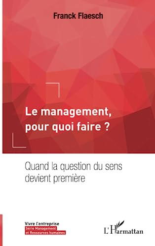 Le management, pour quoi faire ? : quand la question du sens devient première