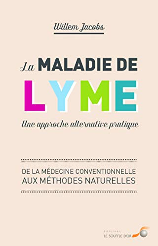 La maladie de Lyme : une approche alternative pratique : de la médecine conventionnelle aux méthodes