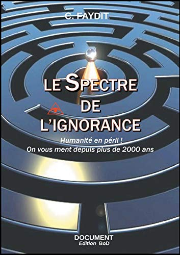 Le spectre de l'ignorance : Humanité en péril...On vous ment depuis plus de 2000 ans