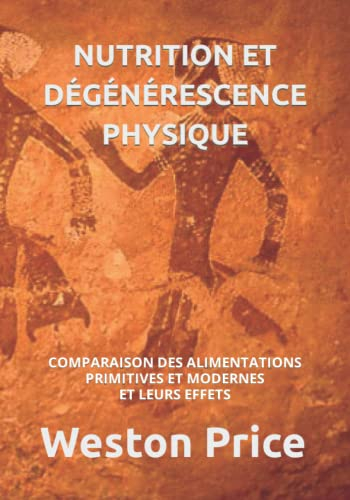 NUTRITION ET DÉGÉNÉRESCENCE PHYSIQUE: COMPARAISON DES ALIMENTATIONS PRIMITIVES ET MODERNES ET LEURS 