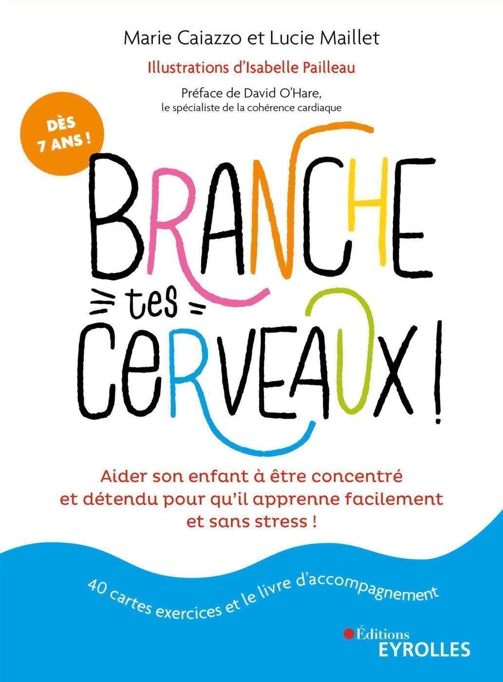 Branche tes cerveaux ! : aider son enfant à être concentré et détendu pour qu'il apprenne facilement