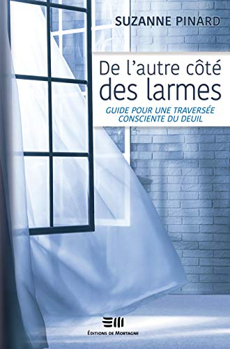 De l'autre côté des larmes : guide pour une traversée consciente du deuil