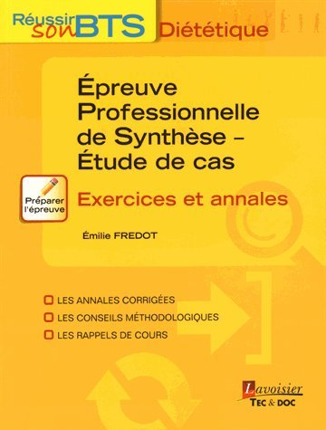 Réussir son BTS diététique : épreuve professionnelle de synthèse, étude de cas : exercices et annale
