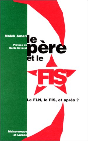 Le père et le FIS : Le FLN, le FIS, et aprés ?