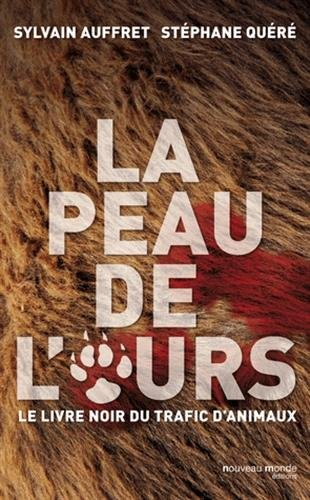 La peau de l'ours : le livre noir du trafic d'animaux