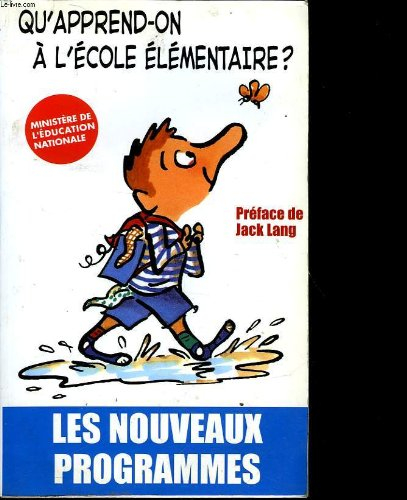 qu'apprend-on a l'ecole elementaire? : les nouveaux programmes -- preface de jack lang