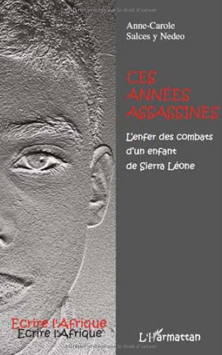 Ces années assassines : l'enfer des combats d'un enfant de Sierra Leone