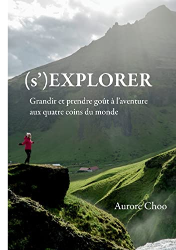 (s')Explorer : Grandir et prendre goût à l'aventure aux quatre coins du monde