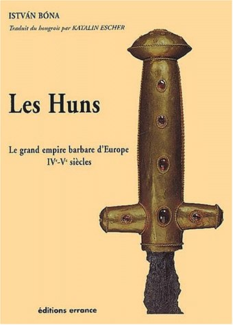 Les Huns : le grand empire barbare d'Europe