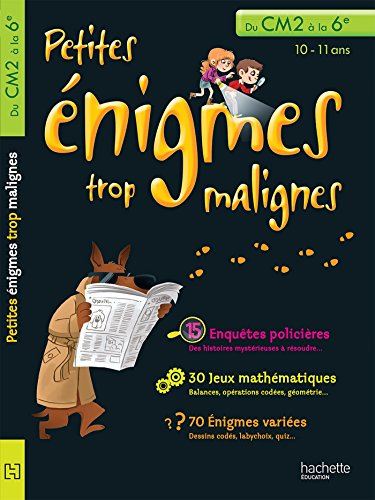 Petites énigmes trop malignes, du CM2 à la 6e, 10-11 ans
