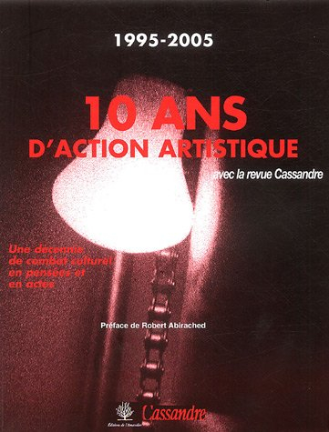 10 ans d'action artistique : avec la revue Cassandre, 1995-2005 : une décennie de combat culturel en