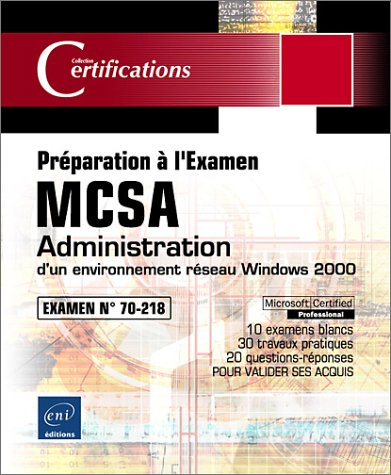 Administration d'un environnement réseau sous Windows 2000 : examen MCSA 70-218