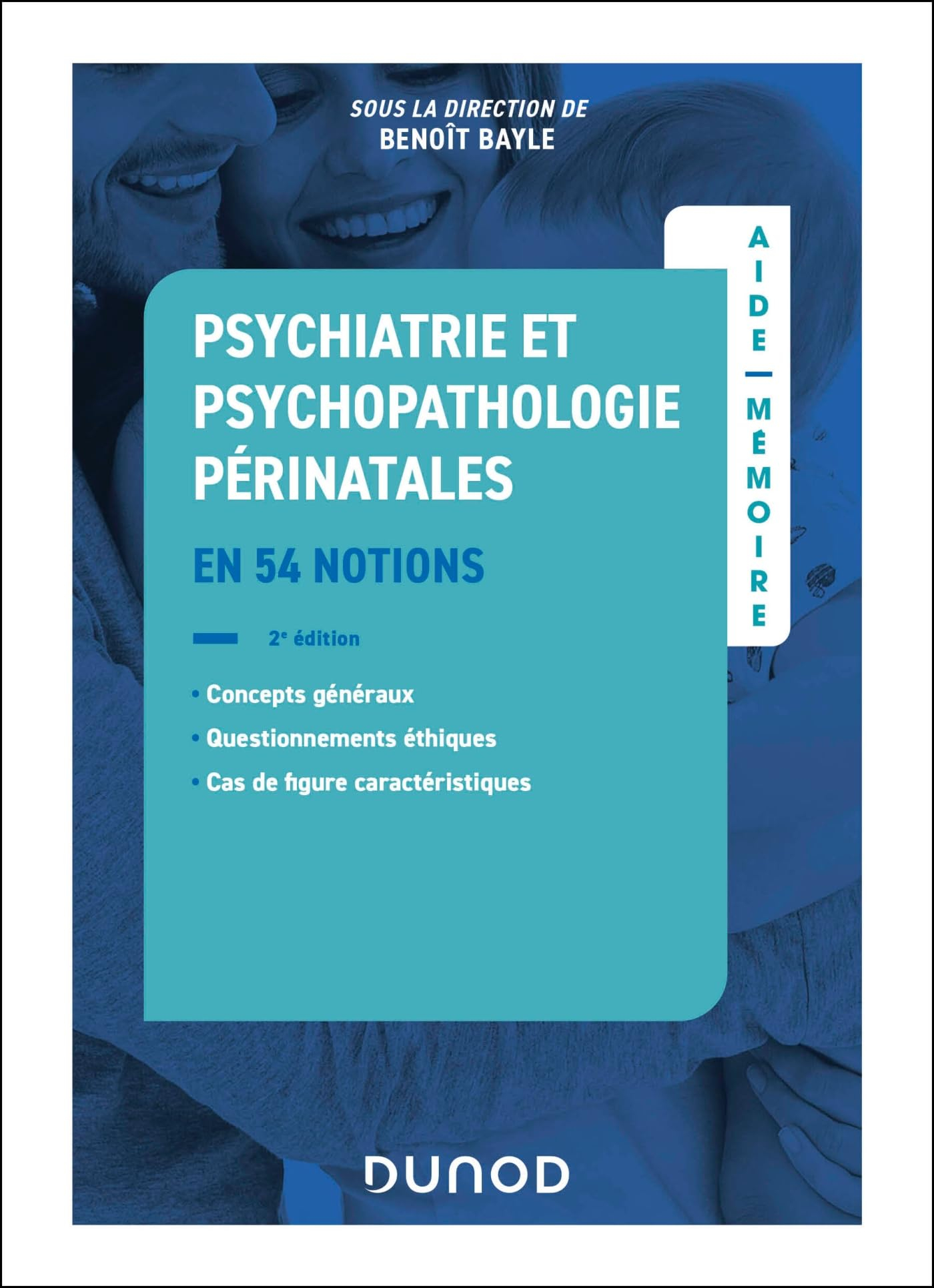 Psychiatrie et psychopathologie périnatales : en 54 notions : concepts généraux, questionnements éth