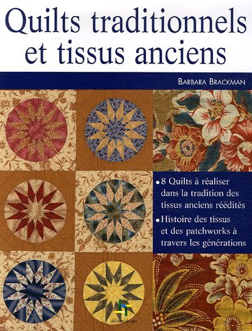 Quilts traditionnels et tissus anciens : 1770-1890 : 8 quilts à réaliser dans la tradition des tissu