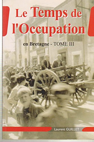 Le Temps de l'Occupation en Bretagne Tome III