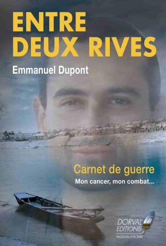 Entre deux rives : carnet de guerre : mon cancer, mon combat...