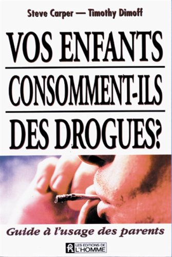 vos enfants consomment-ils des drogues ? : guide à l'usage des parents