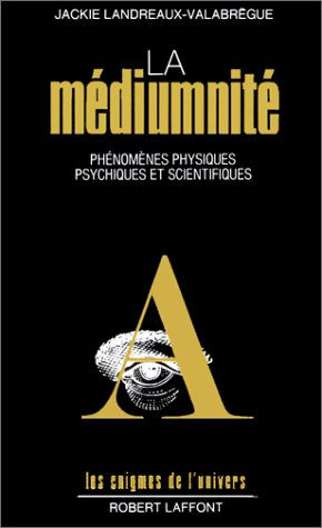La Médiumnité : phénomènes physiques, psychiques et scientifiques