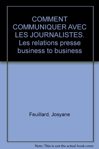 Comment communiquer avec les journalistes : les relations presse, business to business