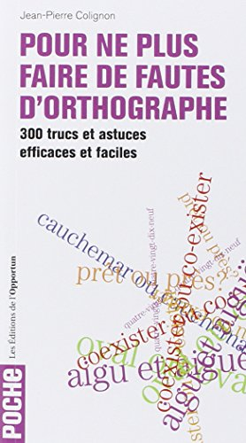 Pour ne plus faire de fautes d'orthographe : 300 trucs et astuces efficaces et faciles