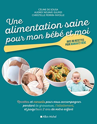 Une alimentation saine pour mon bébé et moi : recettes et conseils pour vous accompagner pendant la 