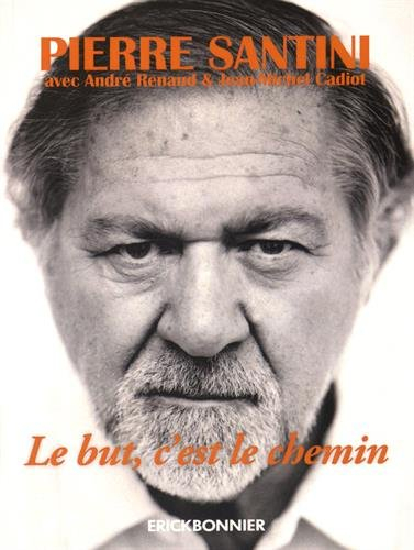 Le but, c'est le chemin : une biographie de Pierre Santini