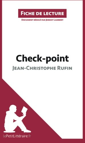 checkpoint de jeanchristophe rufin (fiche de lecture): résumé complet et analyse détaillée de l'oeuv